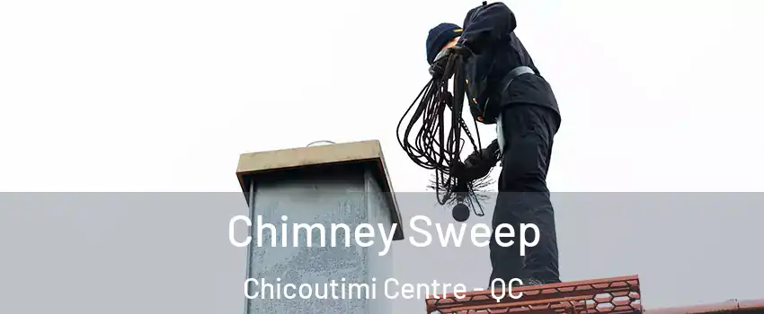  Chimney Sweep Chicoutimi Centre - QC