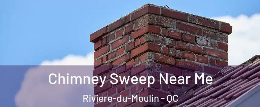  Chimney Sweep Near Me Riviere-du-Moulin - QC