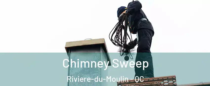  Chimney Sweep Riviere-du-Moulin - QC