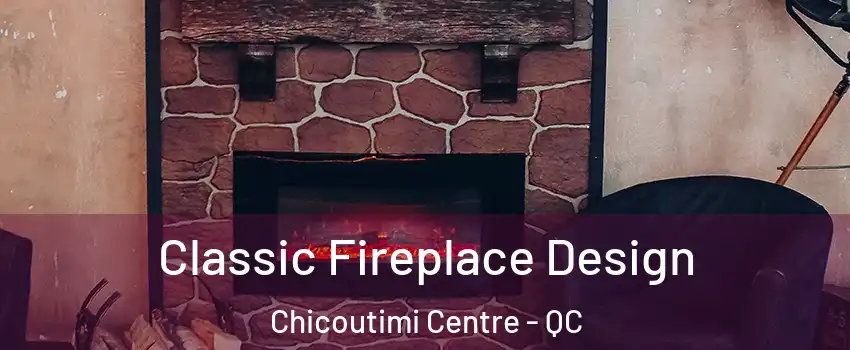  Classic Fireplace Design Chicoutimi Centre - QC