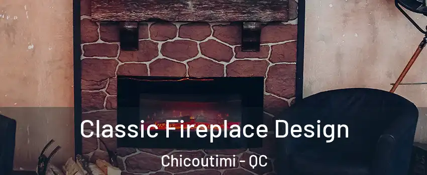  Classic Fireplace Design Chicoutimi - QC