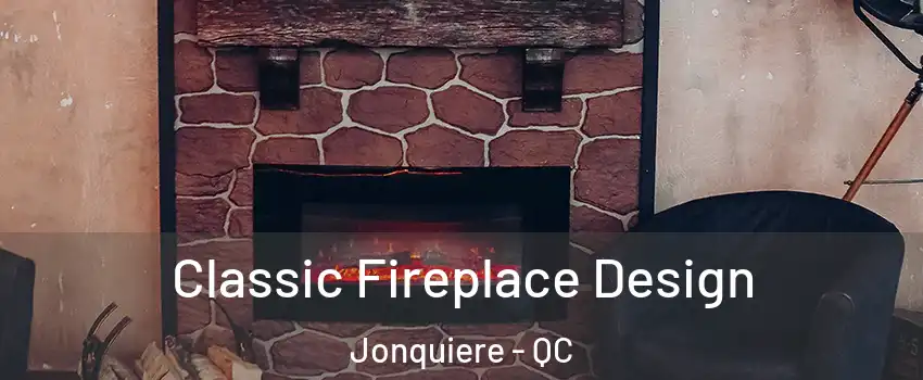  Classic Fireplace Design Jonquiere - QC