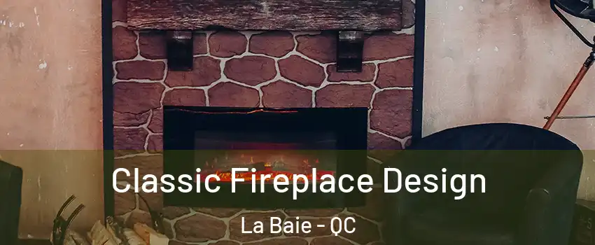  Classic Fireplace Design La Baie - QC