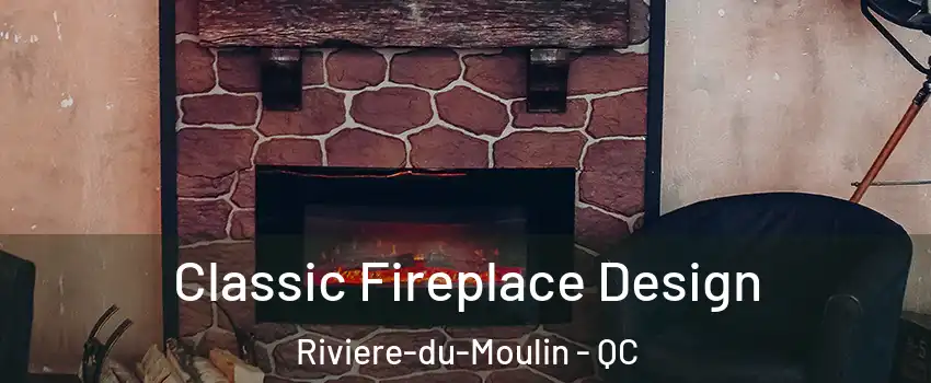  Classic Fireplace Design Riviere-du-Moulin - QC