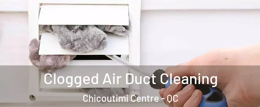  Clogged Air Duct Cleaning Chicoutimi Centre - QC