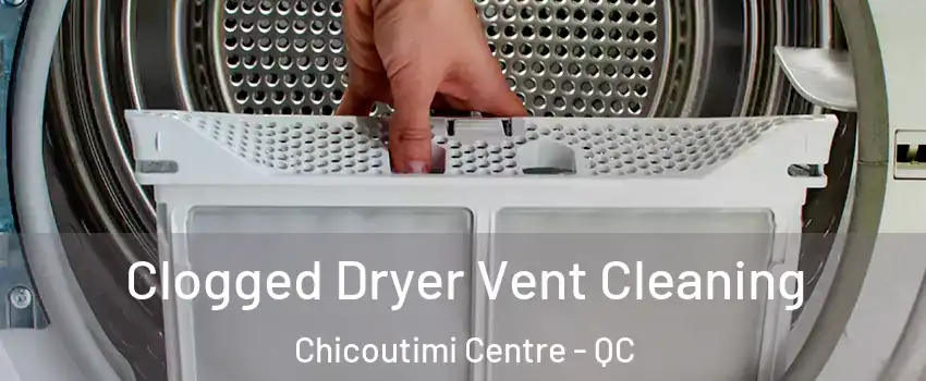  Clogged Dryer Vent Cleaning Chicoutimi Centre - QC