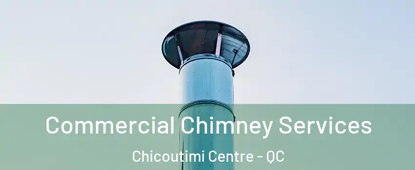  Commercial Chimney Services Chicoutimi Centre - QC