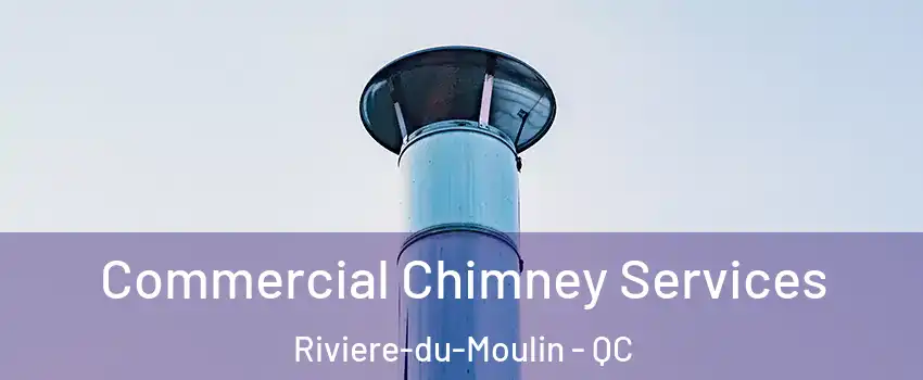  Commercial Chimney Services Riviere-du-Moulin - QC