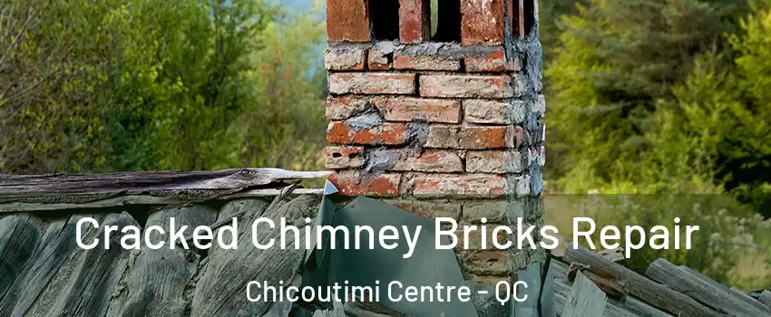  Cracked Chimney Bricks Repair Chicoutimi Centre - QC