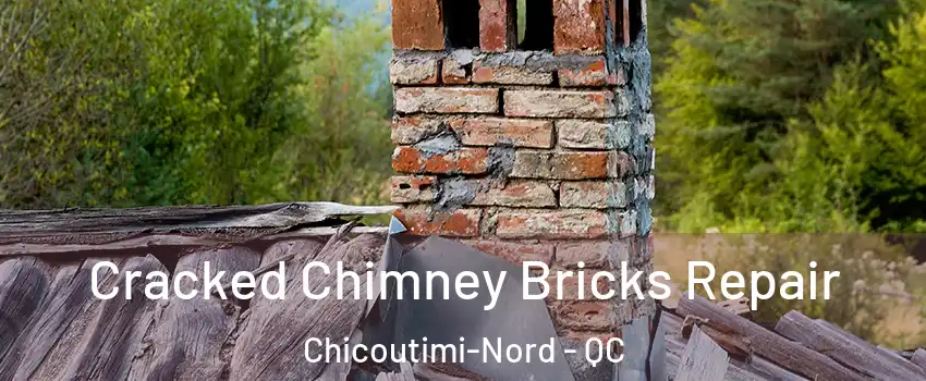  Cracked Chimney Bricks Repair Chicoutimi-Nord - QC