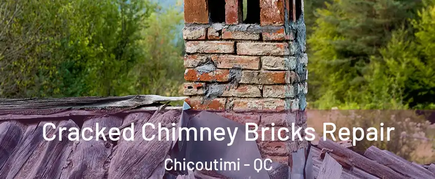  Cracked Chimney Bricks Repair Chicoutimi - QC