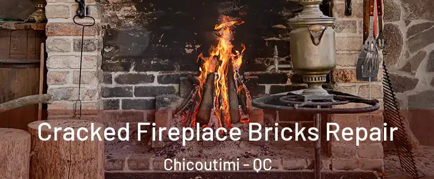  Cracked Fireplace Bricks Repair Chicoutimi - QC