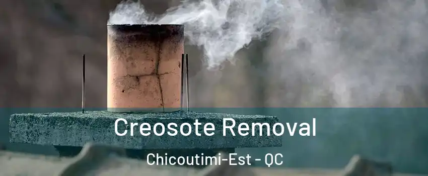  Creosote Removal Chicoutimi-Est - QC
