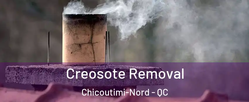  Creosote Removal Chicoutimi-Nord - QC