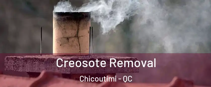  Creosote Removal Chicoutimi - QC