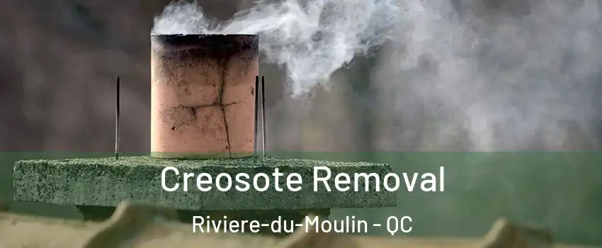  Creosote Removal Riviere-du-Moulin - QC