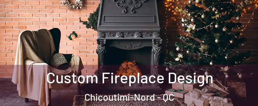  Custom Fireplace Design Chicoutimi-Nord - QC