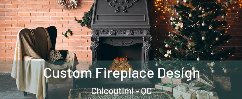  Custom Fireplace Design Chicoutimi - QC