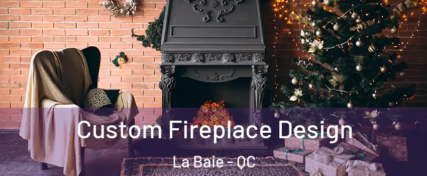  Custom Fireplace Design La Baie - QC