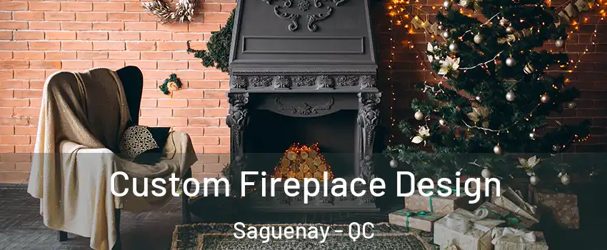  Custom Fireplace Design Saguenay - QC
