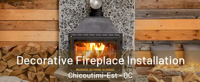  Decorative Fireplace Installation Chicoutimi-Est - QC