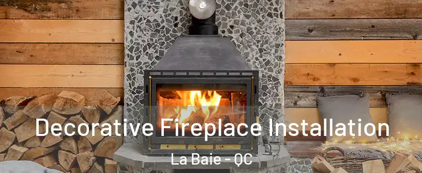 Decorative Fireplace Installation La Baie - QC