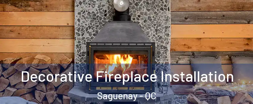  Decorative Fireplace Installation Saguenay - QC