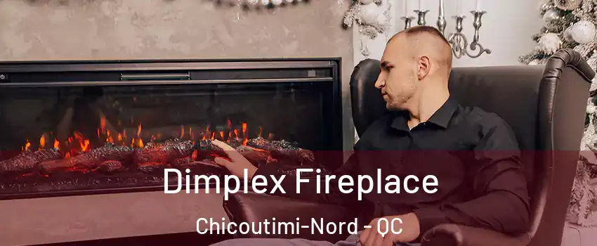  Dimplex Fireplace Chicoutimi-Nord - QC