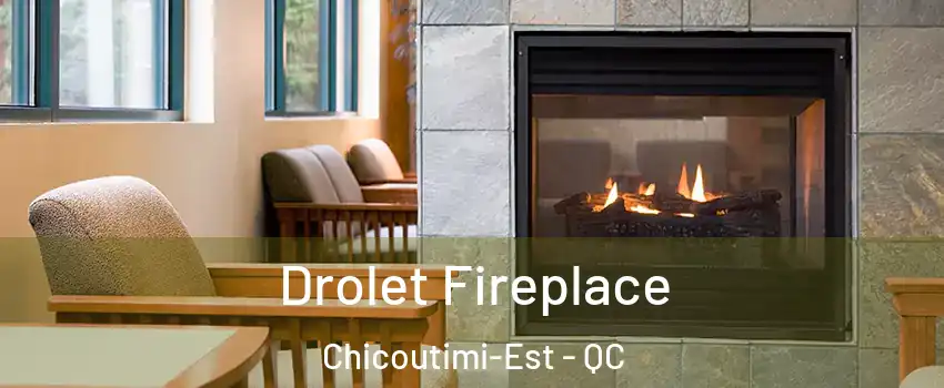 Drolet Fireplace Chicoutimi-Est - QC