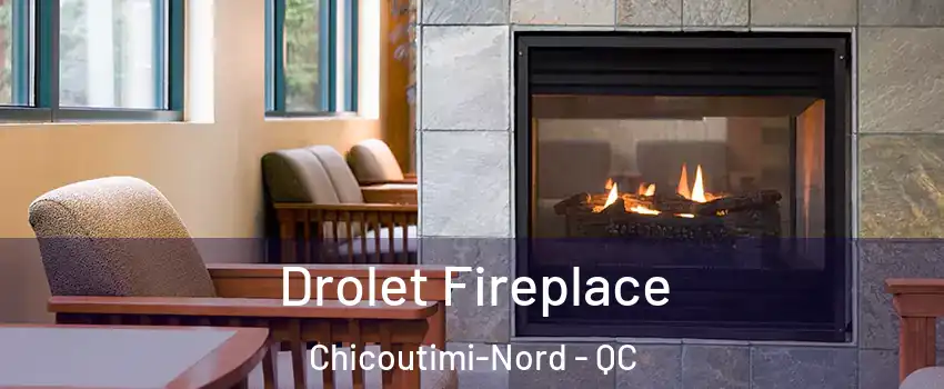 Drolet Fireplace Chicoutimi-Nord - QC
