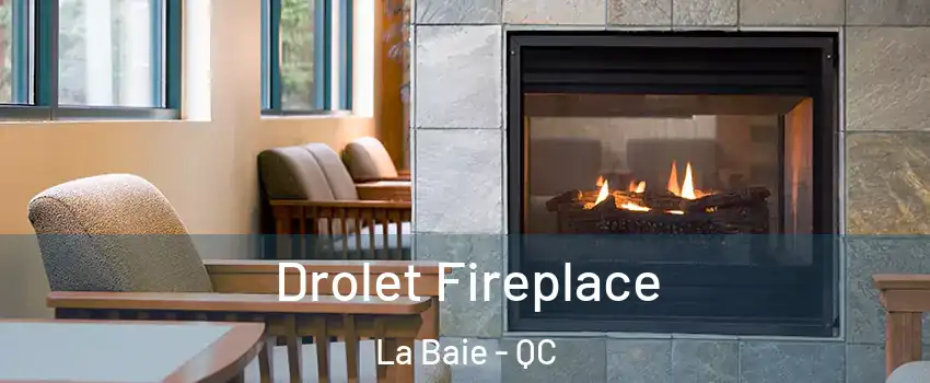  Drolet Fireplace La Baie - QC