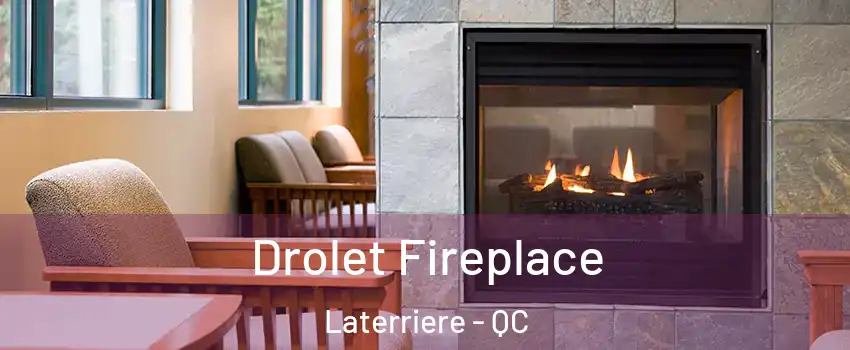 Drolet Fireplace Laterriere - QC