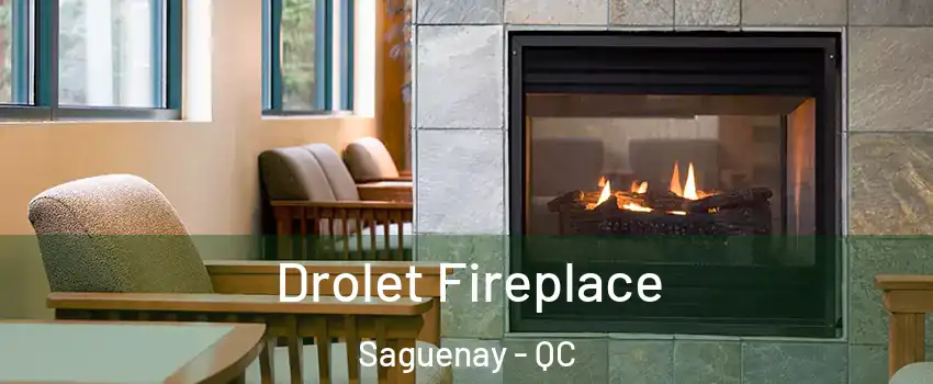 Drolet Fireplace Saguenay - QC