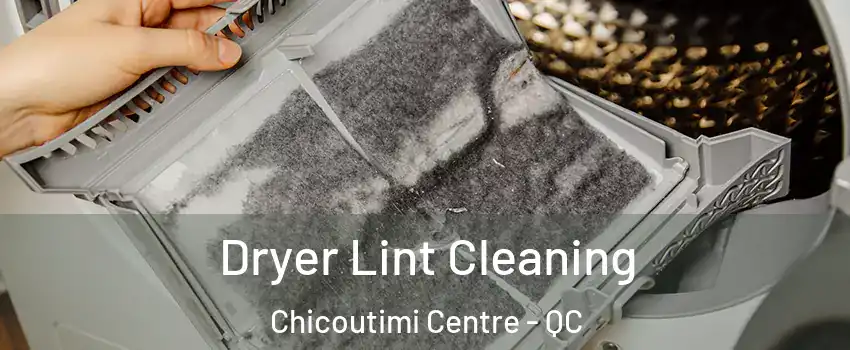  Dryer Lint Cleaning Chicoutimi Centre - QC