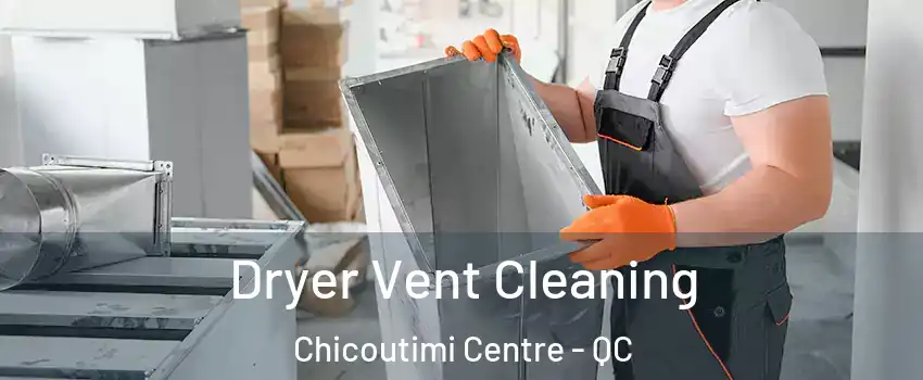  Dryer Vent Cleaning Chicoutimi Centre - QC