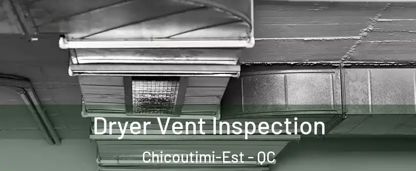  Dryer Vent Inspection Chicoutimi-Est - QC