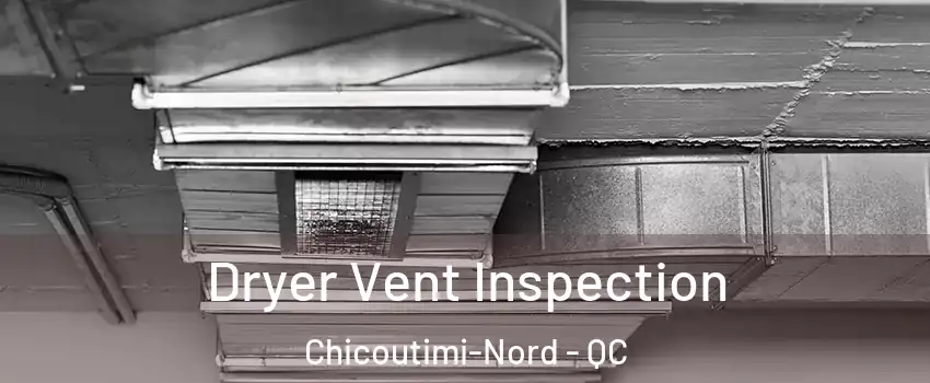  Dryer Vent Inspection Chicoutimi-Nord - QC