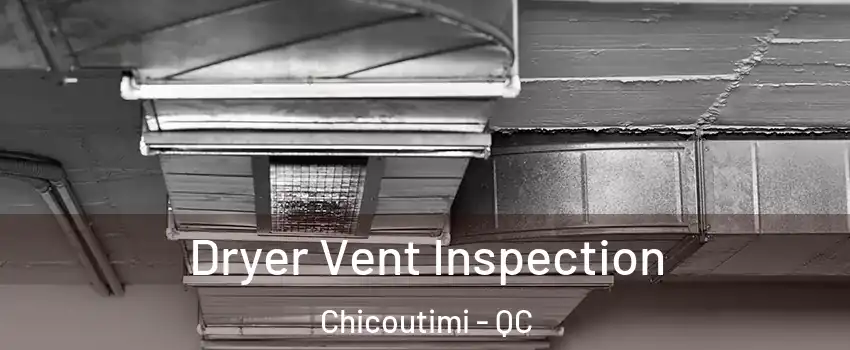  Dryer Vent Inspection Chicoutimi - QC