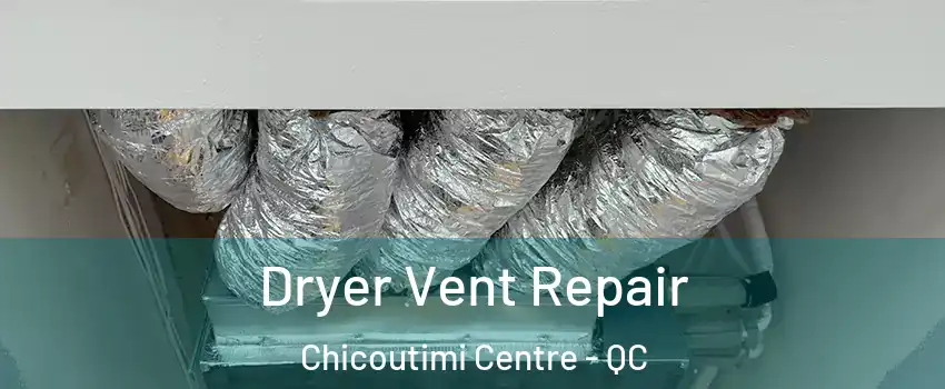  Dryer Vent Repair Chicoutimi Centre - QC