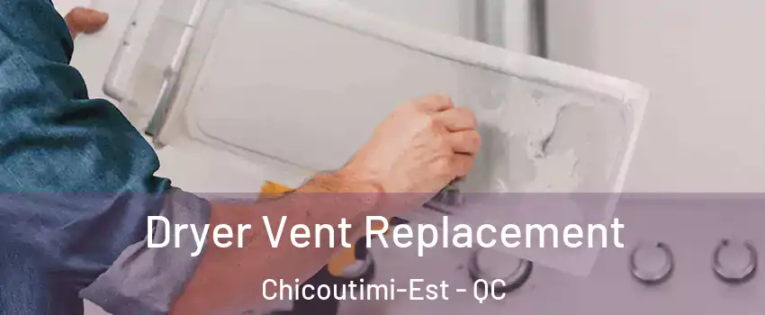  Dryer Vent Replacement Chicoutimi-Est - QC