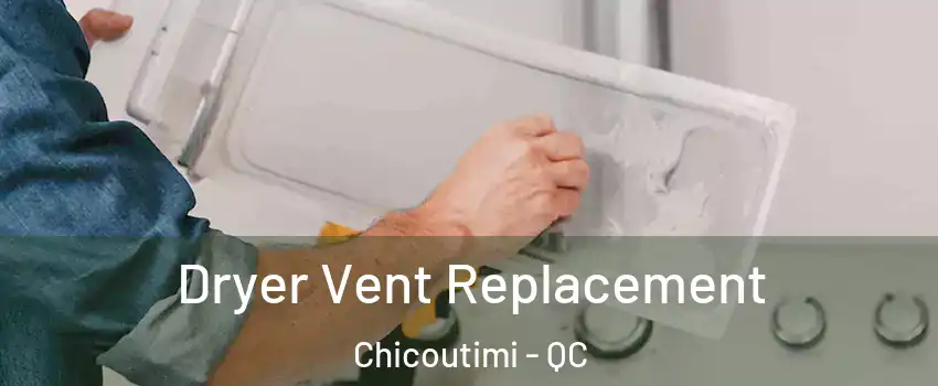  Dryer Vent Replacement Chicoutimi - QC