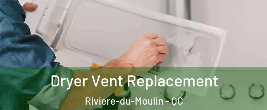  Dryer Vent Replacement Riviere-du-Moulin - QC
