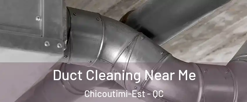  Duct Cleaning Near Me Chicoutimi-Est - QC