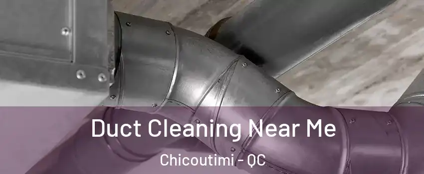  Duct Cleaning Near Me Chicoutimi - QC