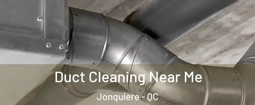  Duct Cleaning Near Me Jonquiere - QC