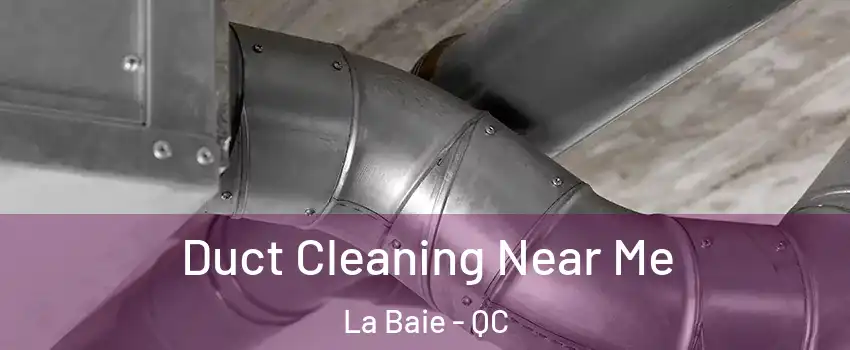  Duct Cleaning Near Me La Baie - QC