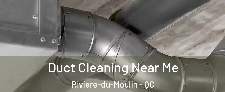  Duct Cleaning Near Me Riviere-du-Moulin - QC