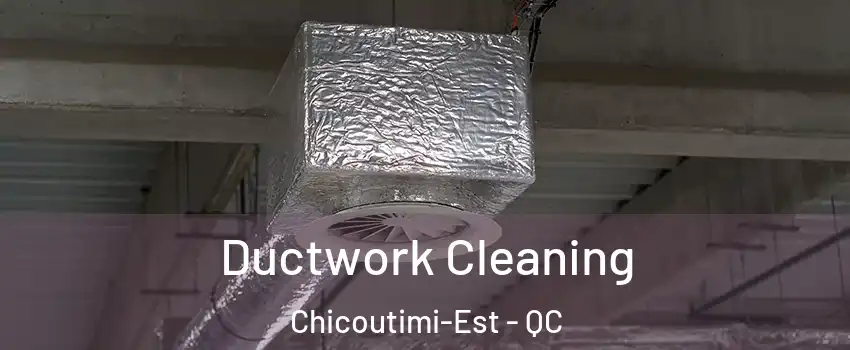  Ductwork Cleaning Chicoutimi-Est - QC