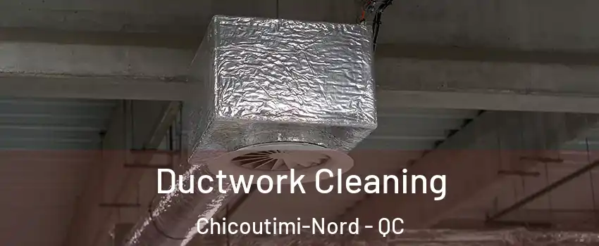  Ductwork Cleaning Chicoutimi-Nord - QC