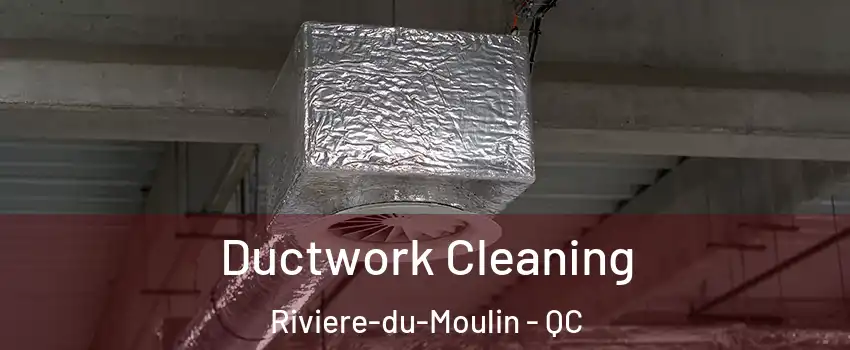  Ductwork Cleaning Riviere-du-Moulin - QC
